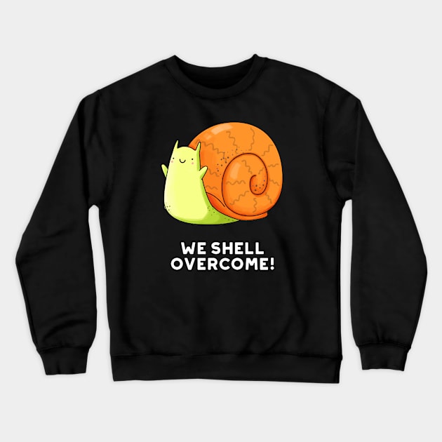 We Shell Overcome Cute Positive Snail Pun Crewneck Sweatshirt by punnybone